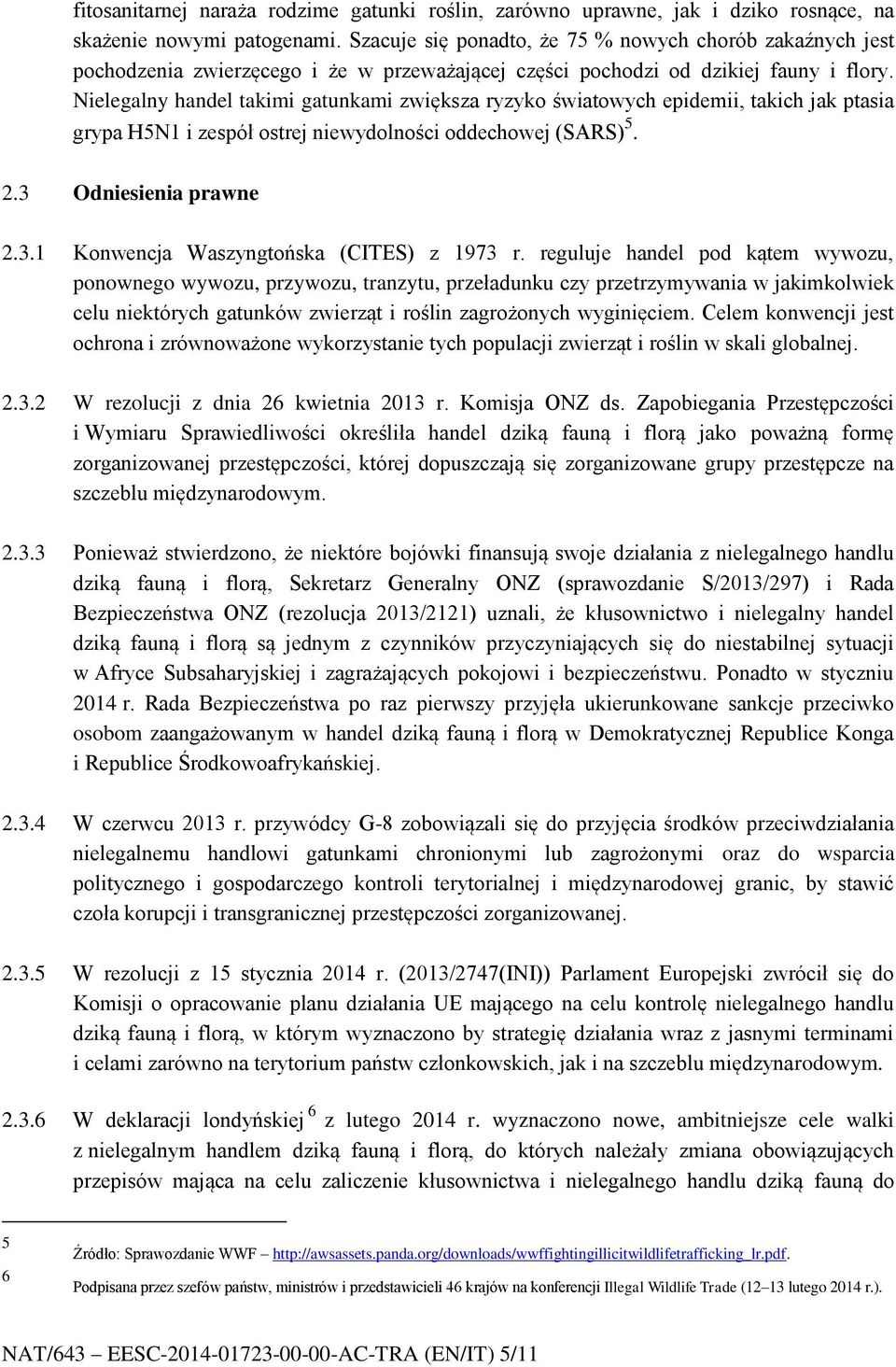 Nielegalny handel takimi gatunkami zwiększa ryzyko światowych epidemii, takich jak ptasia grypa H5N1 i zespół ostrej niewydolności oddechowej (SARS) 5. 2.3 Odniesienia prawne 2.3.1 Konwencja Waszyngtońska (CITES) z 1973 r.