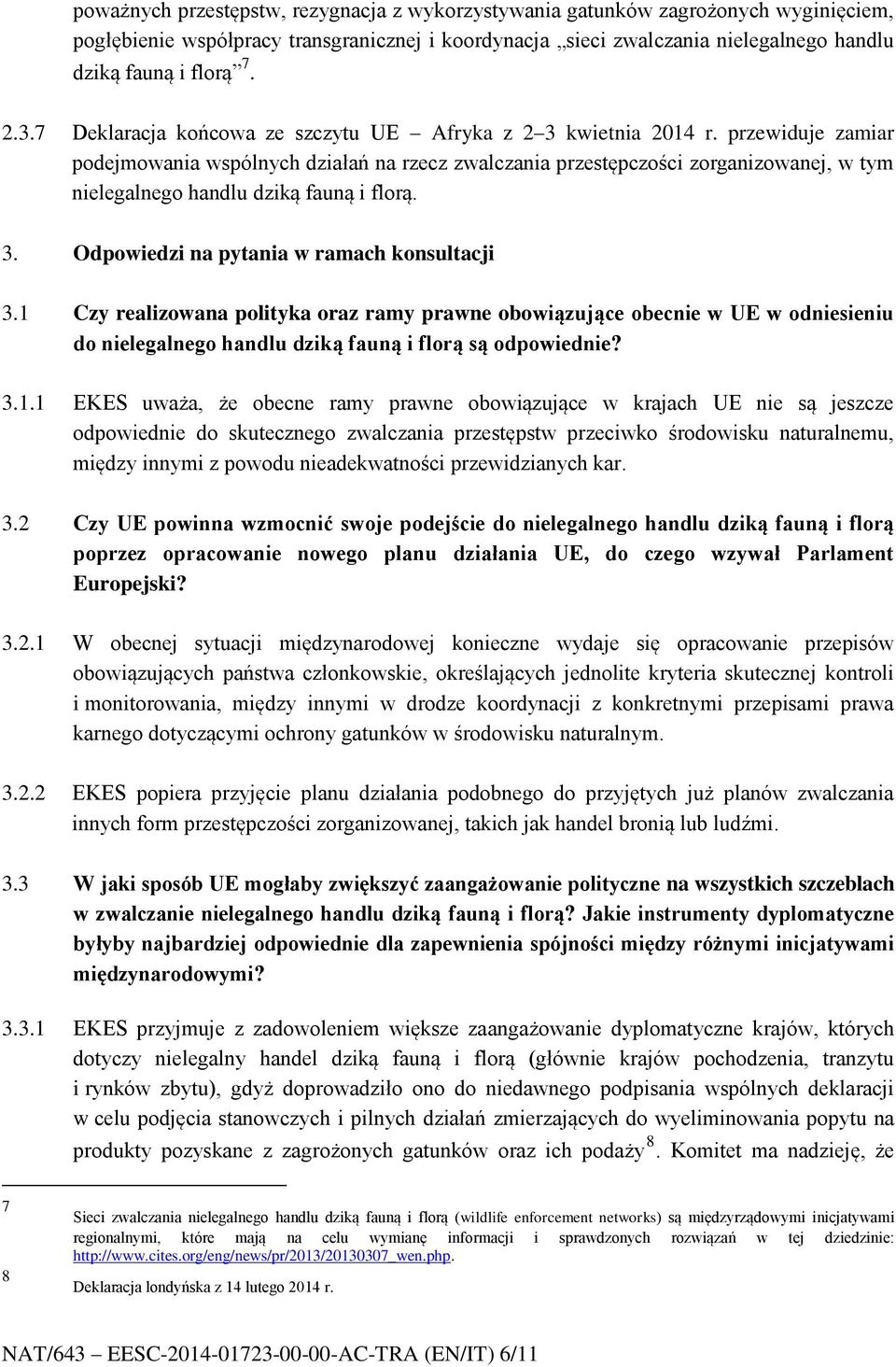 przewiduje zamiar podejmowania wspólnych działań na rzecz zwalczania przestępczości zorganizowanej, w tym nielegalnego handlu dziką fauną i florą. 3. Odpowiedzi na pytania w ramach konsultacji 3.
