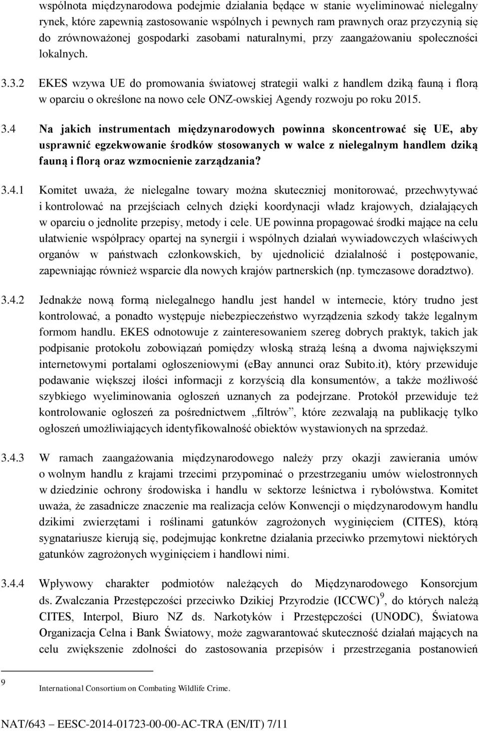 3.2 EKES wzywa UE do promowania światowej strategii walki z handlem dziką fauną i florą w oparciu o określone na nowo cele ONZ-owskiej Agendy rozwoju po roku 2015. 3.