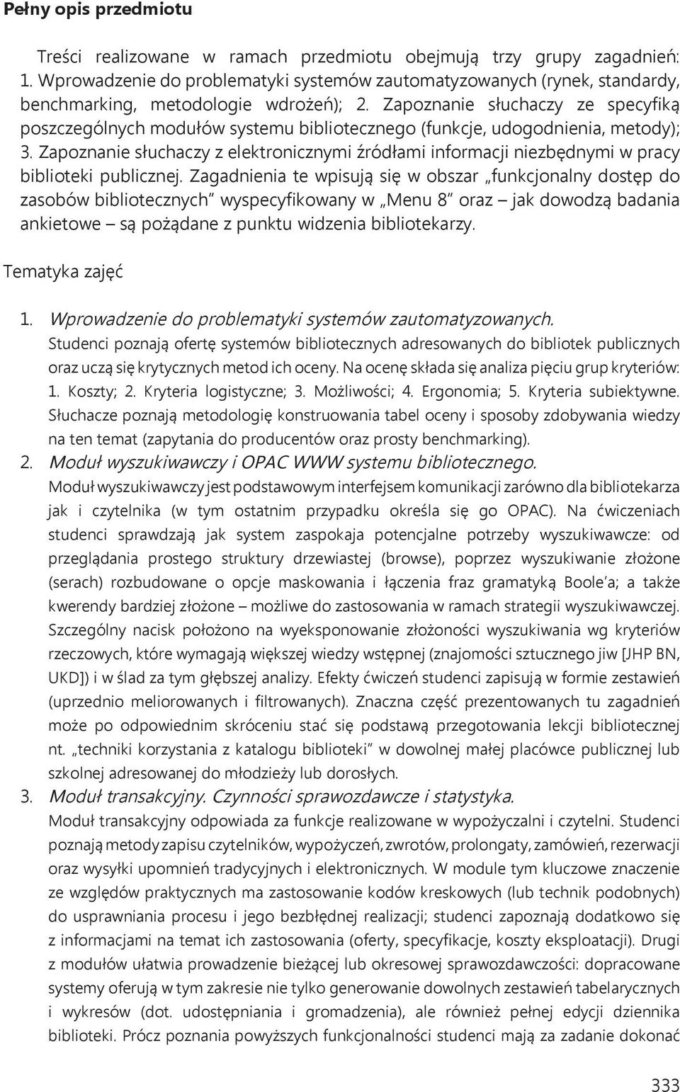 Zapoznanie słuchaczy ze specyfiką poszczególnych modułów systemu bibliotecznego (funkcje, udogodnienia, metody); 3.