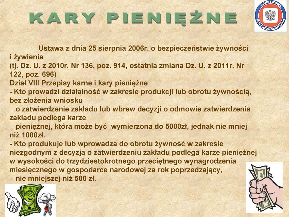 ) Dział VIII Przepisy karne i kary pieniężne - Kto prowadzi działalność w zakresie produkcji lub obrotu żywnością, bez złożenia wniosku o zatwierdzenie zakładu lub wbrew