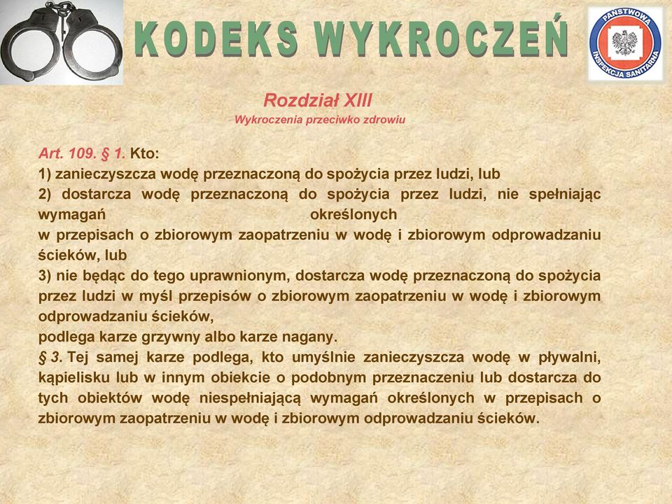 zaopatrzeniu w wodę i zbiorowym odprowadzaniu ścieków, lub ) nie będąc do tego uprawnionym, dostarcza wodę przeznaczoną do spożycia przez ludzi w myśl przepisów o zbiorowym zaopatrzeniu w wodę i