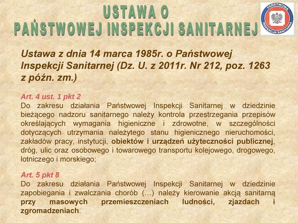 w szczególności dotyczących utrzymania należytego stanu higienicznego nieruchomości, zakładów pracy, instytucji, obiektów i urządzeń użyteczności publicznej, dróg, ulic oraz osobowego i