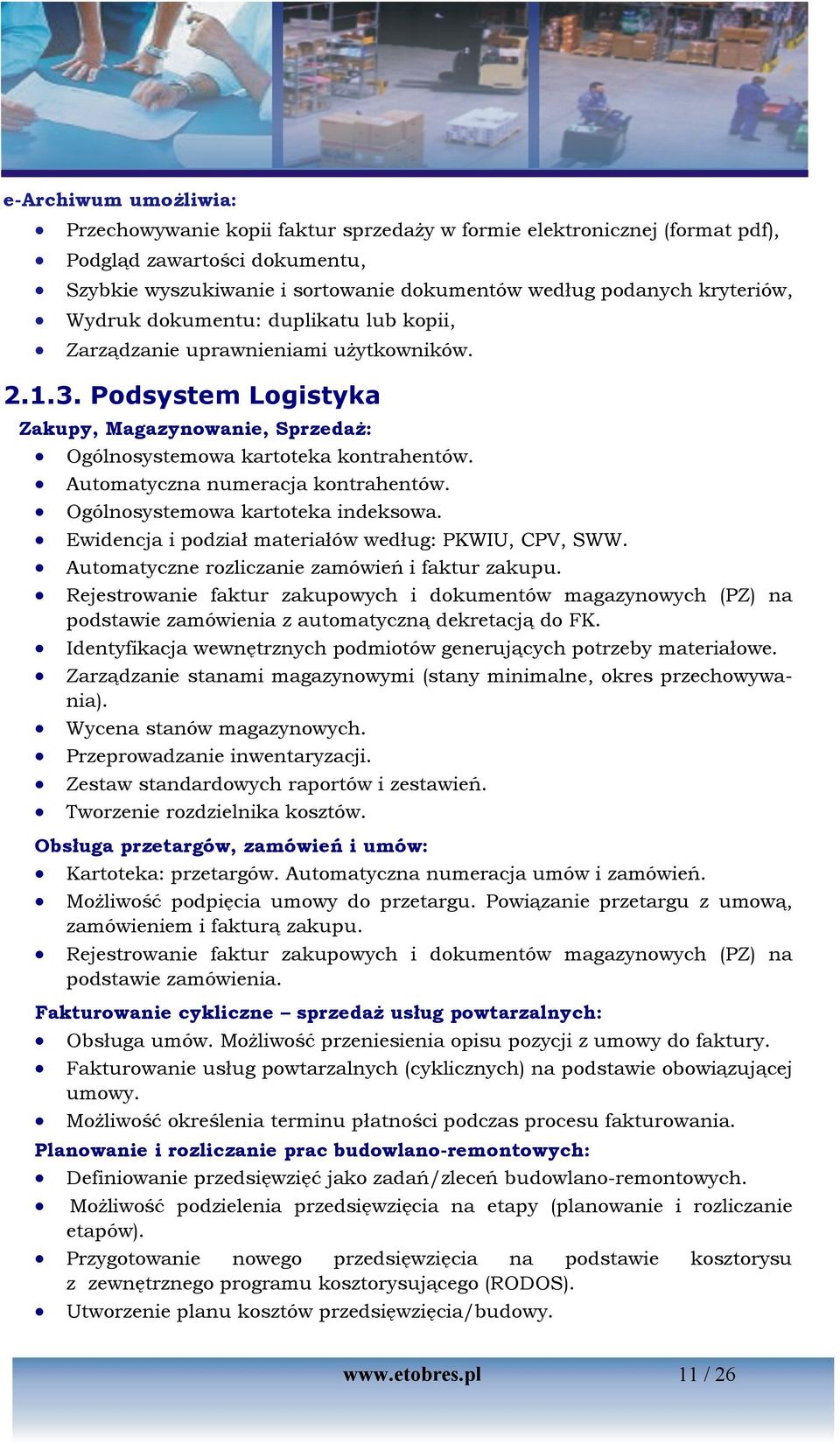 Automatyczna numeracja kontrahentów. Ogólnosystemowa kartoteka indeksowa. Ewidencja i podział materiałów według: PKWIU, CPV, SWW. Automatyczne rozliczanie zamówień i faktur zakupu.