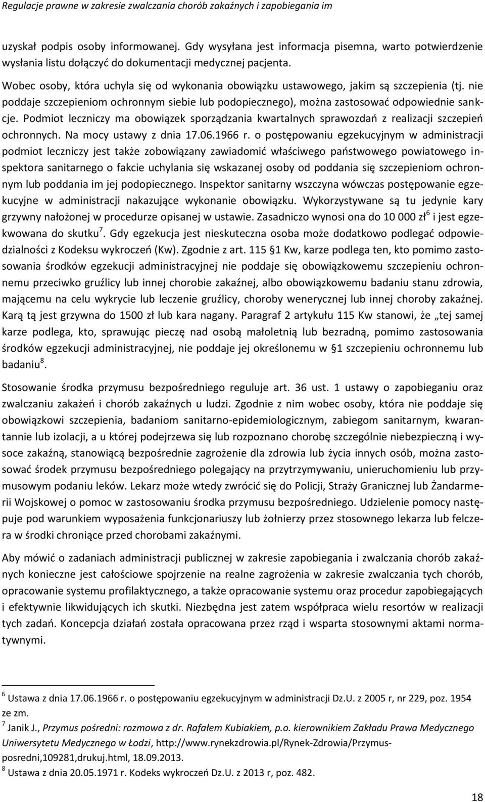 Podmiot leczniczy ma obowiązek sporządzania kwartalnych sprawozdań z realizacji szczepień ochronnych. Na mocy ustawy z dnia 17.06.1966 r.