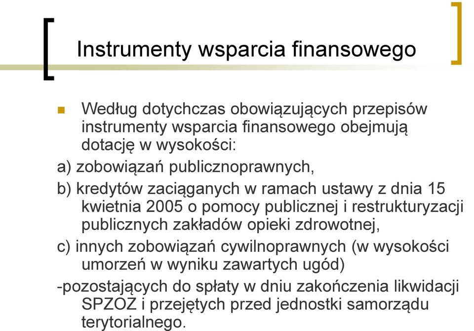 i restrukturyzacji publicznych zakładów opieki zdrowotnej, c) innych zobowiązań cywilnoprawnych (w wysokości umorzeń w wyniku