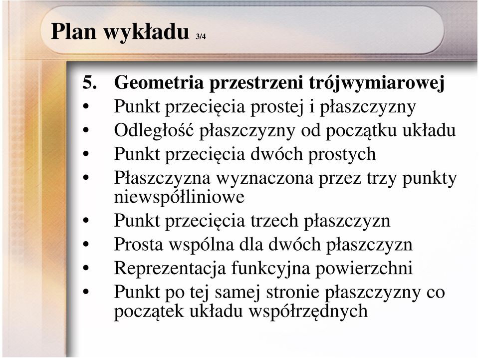 początku układu Punkt przecięcia dwóch prostych Płaszczyzna wyznaczona przez trzy punkty