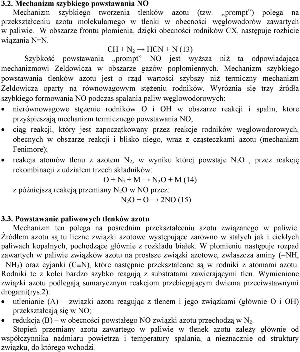 CH + N 2 HCN + N (13) Szybkość powstawania prompt NO jest wyższa niż ta odpowiadająca mechanizmowi Zeldowicza w obszarze gazów popłomiennych.