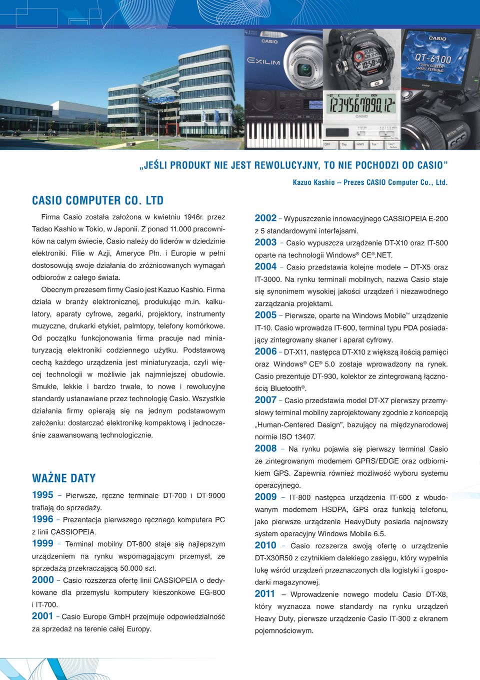 ków na całym świecie, Casio należy do liderów w dziedzinie 2003 elektroniki. Filie w Azji, Ameryce Płn. i Europie w pełni oparte na technologii Windows CE.NET.