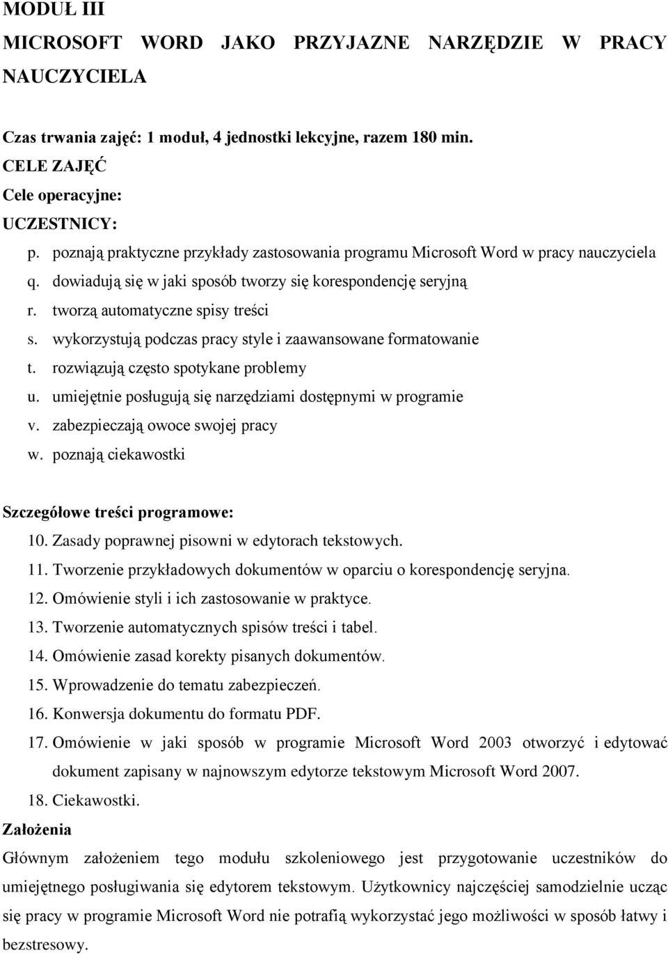 wykorzystują podczas pracy style i zaawansowane formatowanie t. rozwiązują często spotykane problemy u. umiejętnie posługują się narzędziami dostępnymi w programie v.