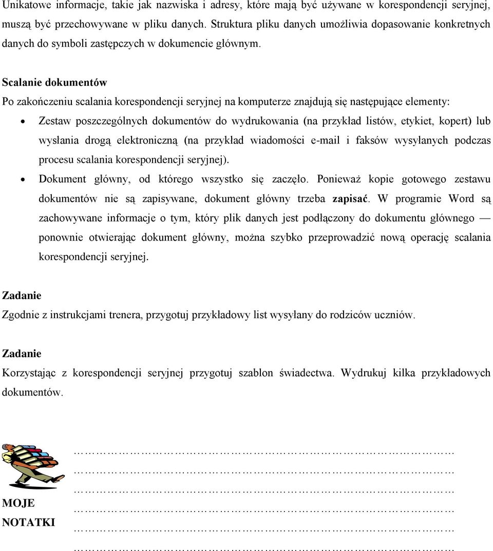 Scalanie dokumentów Po zakończeniu scalania korespondencji seryjnej na komputerze znajdują się następujące elementy: Zestaw poszczególnych dokumentów do wydrukowania (na przykład listów, etykiet,