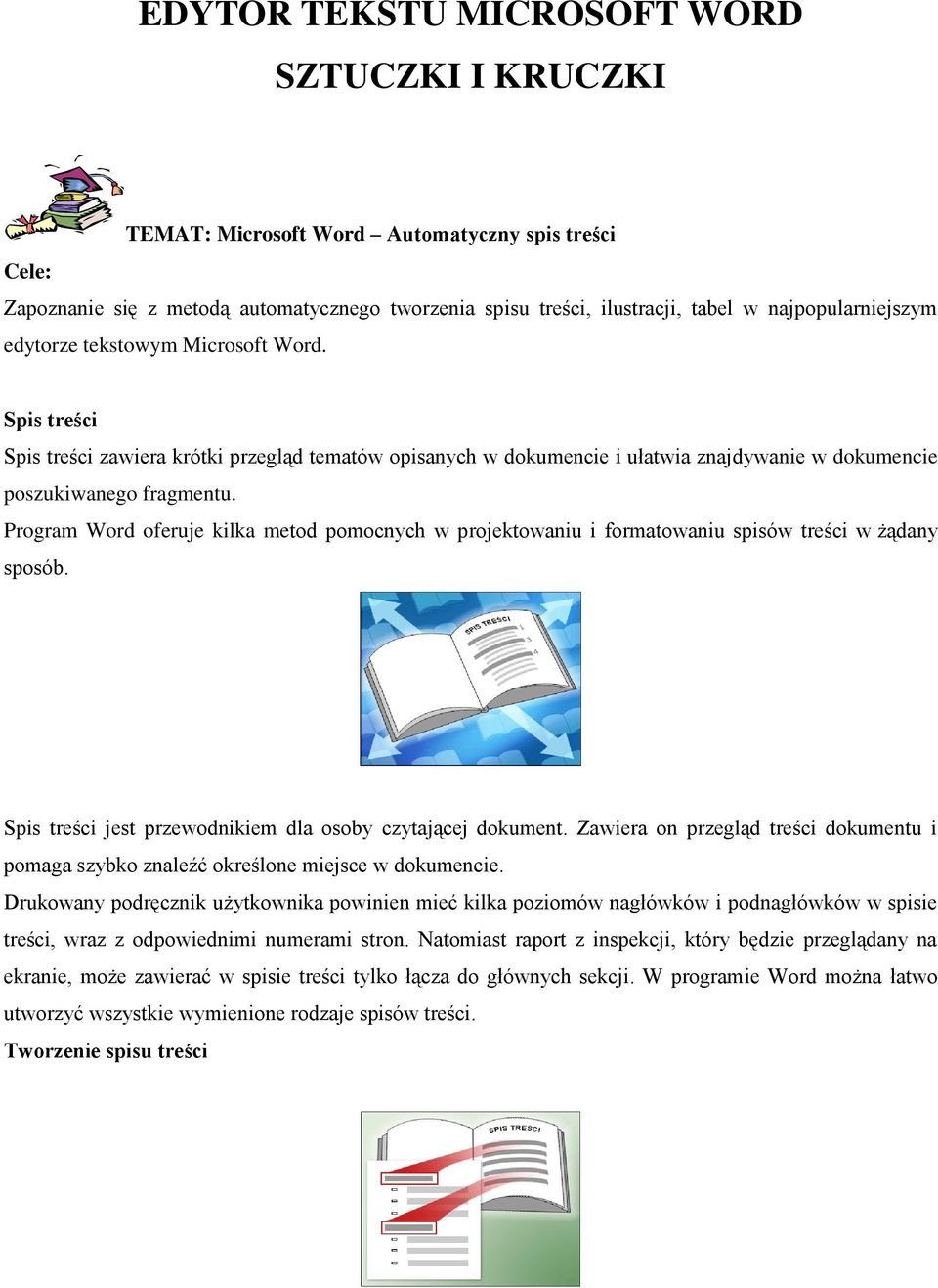 Program Word oferuje kilka metod pomocnych w projektowaniu i formatowaniu spisów treści w żądany sposób. Spis treści jest przewodnikiem dla osoby czytającej dokument.