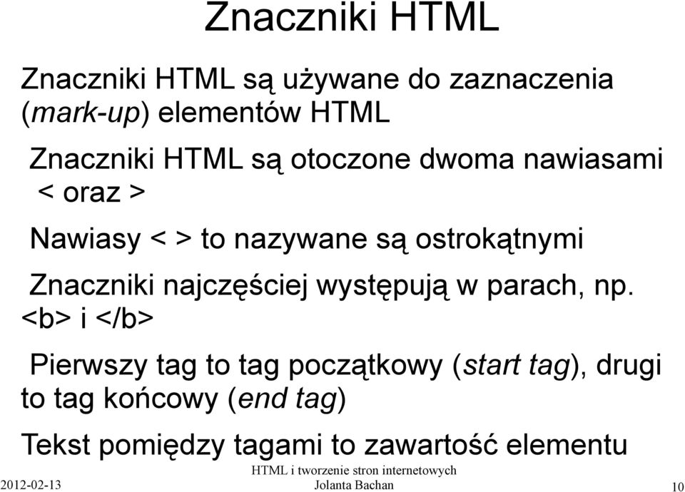 najczęściej występują w parach, np.