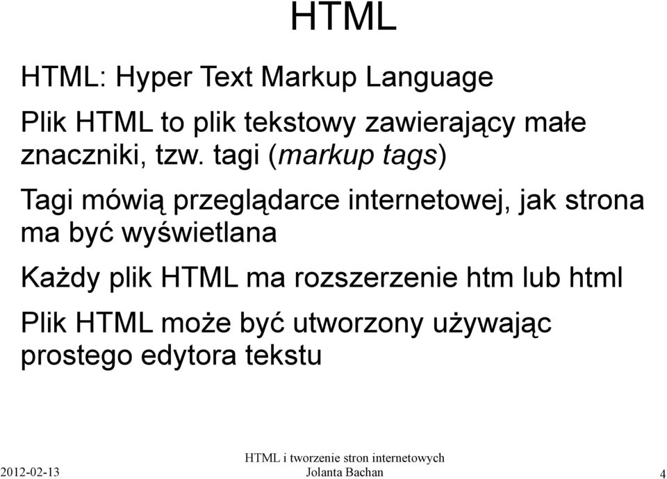 tagi (markup tags) Tagi mówią przeglądarce internetowej, jak strona ma być