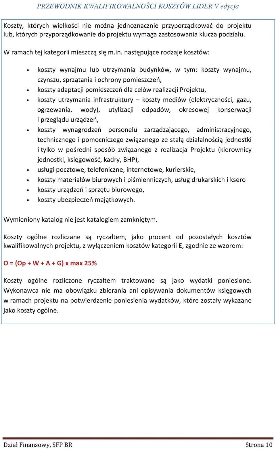 koszty utrzymania infrastruktury koszty mediów (elektryczności, gazu, ogrzewania, wody), utylizacji odpadów, okresowej konserwacji i przeglądu urządzeń, koszty wynagrodzeń personelu zarządzającego,