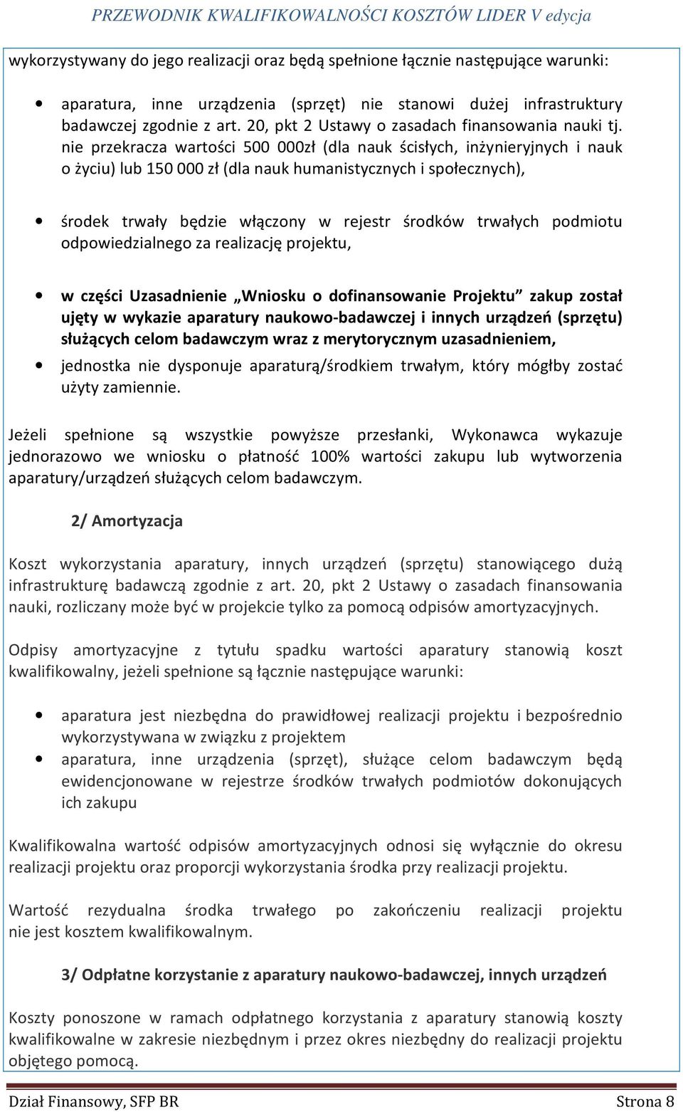 nie przekracza wartości 500 000zł (dla nauk ścisłych, inżynieryjnych i nauk o życiu) lub 150 000 zł (dla nauk humanistycznych i społecznych), środek trwały będzie włączony w rejestr środków trwałych