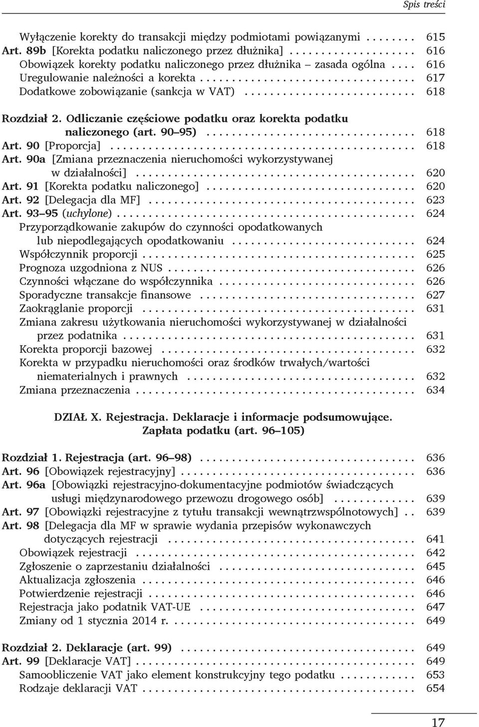 90 [Proporcja]... 618 Art. 90a [Zmiana przeznaczenia nieruchomości wykorzystywanej w działalności]... 620 Art. 91 [Korekta podatku naliczonego]... 620 Art. 92 [Delegacja dla MF]... 623 Art.