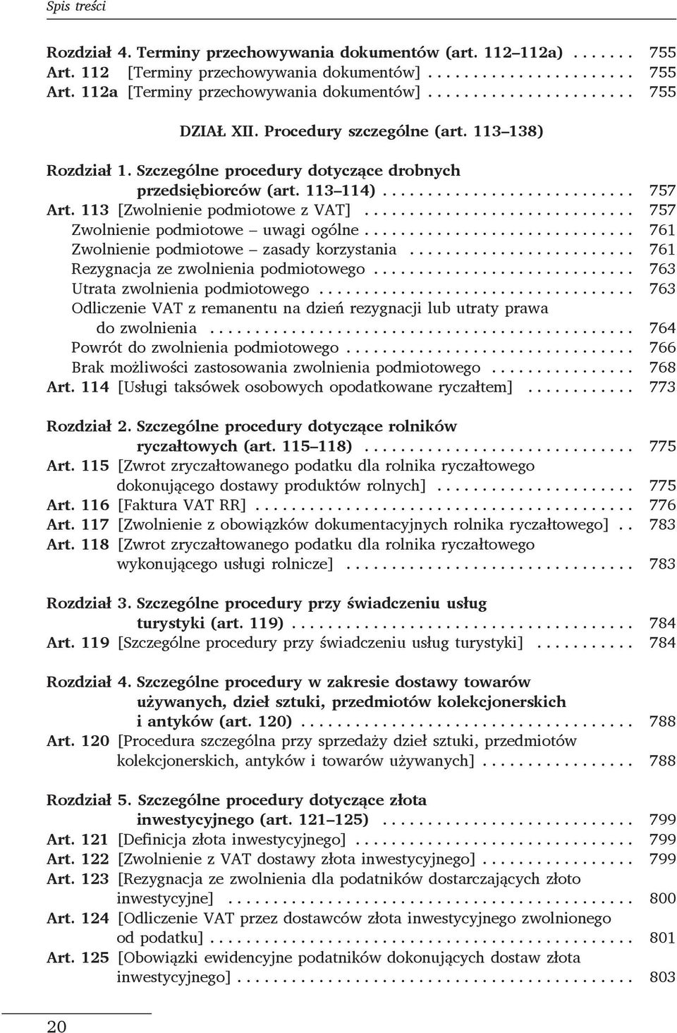 .. 757 Zwolnienie podmiotowe uwagi ogólne.... 761 Zwolnienie podmiotowe zasady korzystania... 761 Rezygnacja ze zwolnienia podmiotowego... 763 Utrata zwolnienia podmiotowego.