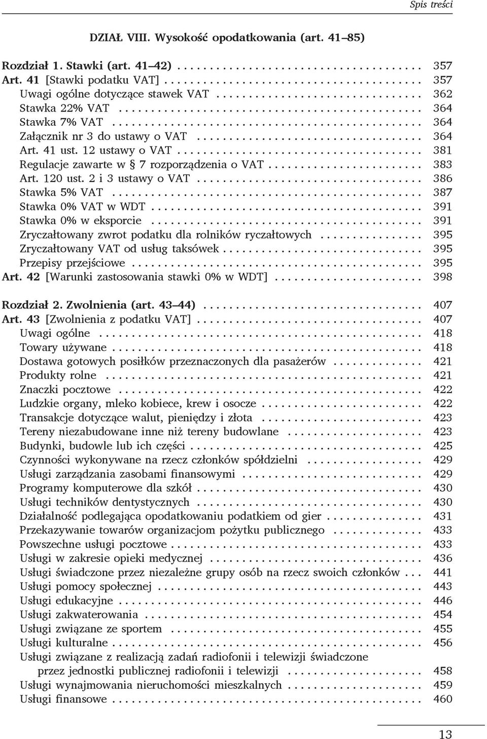 .. 387 Stawka 0% VAT w WDT... 391 Stawka 0% w eksporcie... 391 Zryczałtowany zwrot podatku dla rolników ryczałtowych... 395 Zryczałtowany VAT od usług taksówek............................... 395 Przepisy przejściowe.