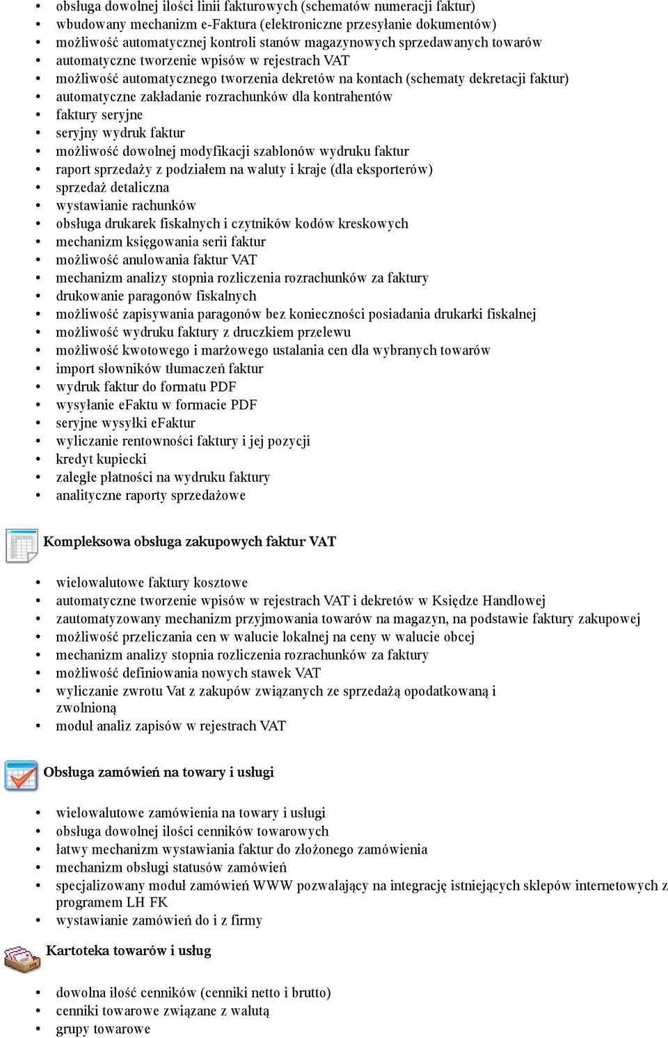 kontrahentów faktury seryjne seryjny wydruk faktur możliwość dowolnej modyfikacji szablonów wydruku faktur raport sprzedaży z podziałem na waluty i kraje (dla eksporterów) sprzedaż detaliczna