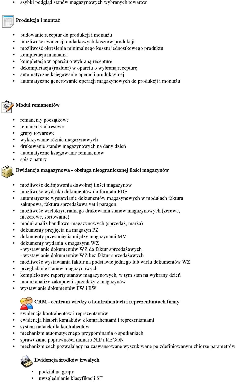 automatyczne generowanie operacji magazynowych do produkcji i montażu Moduł remanentów remanenty początkowe remanenty okresowe grupy towarowe wykazywanie różnic magazynowych drukowanie stanów