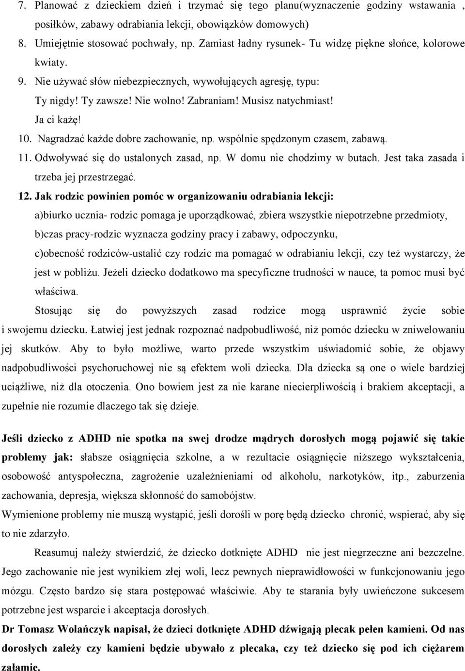Ja ci każę! 10. Nagradzać każde dobre zachowanie, np. wspólnie spędzonym czasem, zabawą. 11. Odwoływać się do ustalonych zasad, np. W domu nie chodzimy w butach.