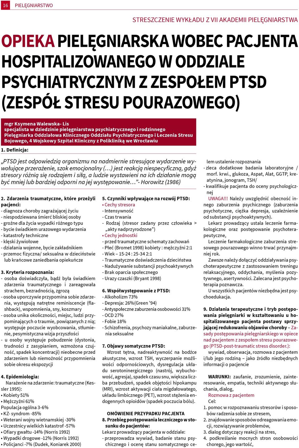 Definicja: STRESZCZENIE WYKŁADU Z VII AKADEMII PIELĘGNIARSTWA PTSD jest odpowiedzią organizmu na nadmiernie stresujące wydarzenie wywołujące przerażenie, szok emocjonalny ( ) jest reakcją