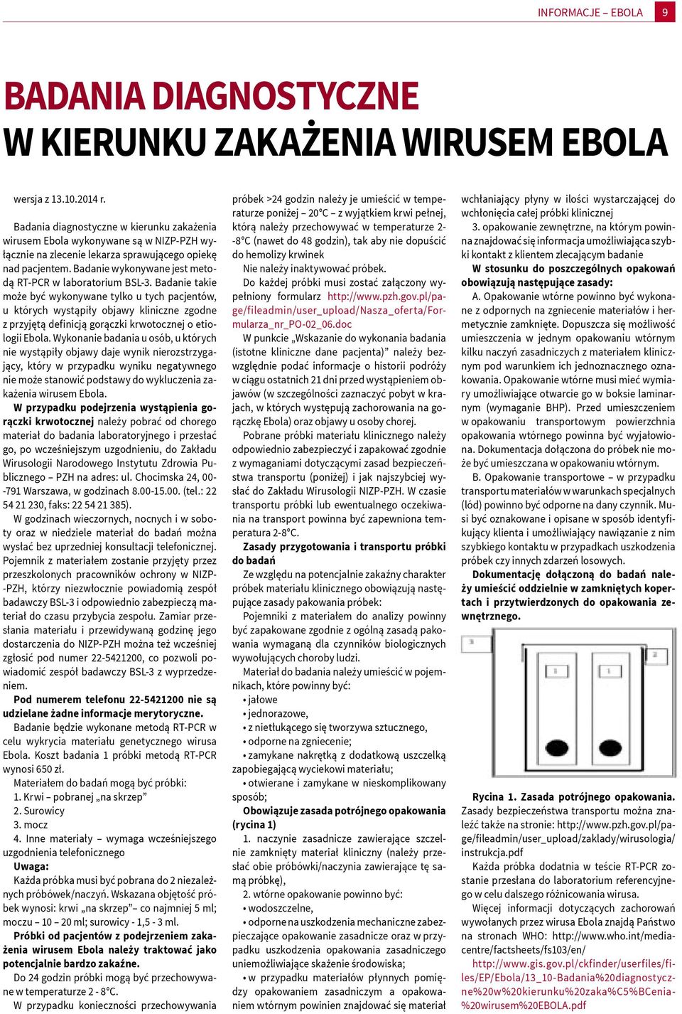 Badanie wykonywane jest metodą RT-PCR w laboratorium BSL-3.