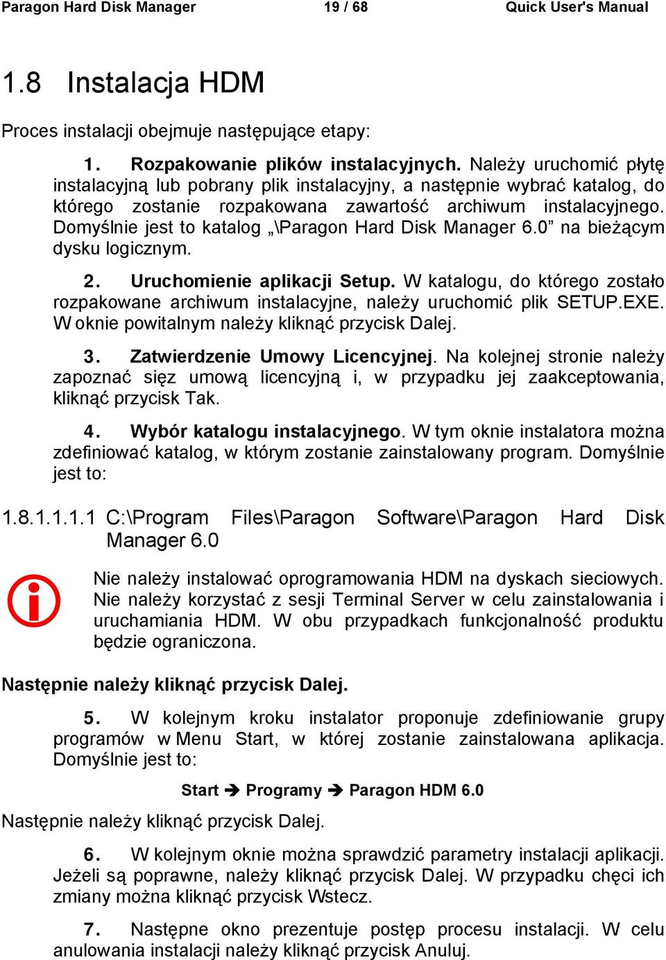 Domyślnie jest to katalog \Paragon Hard Disk Manager 6.0 na bieżącym dysku logicznym. 2. Uruchomienie aplikacji Setup.