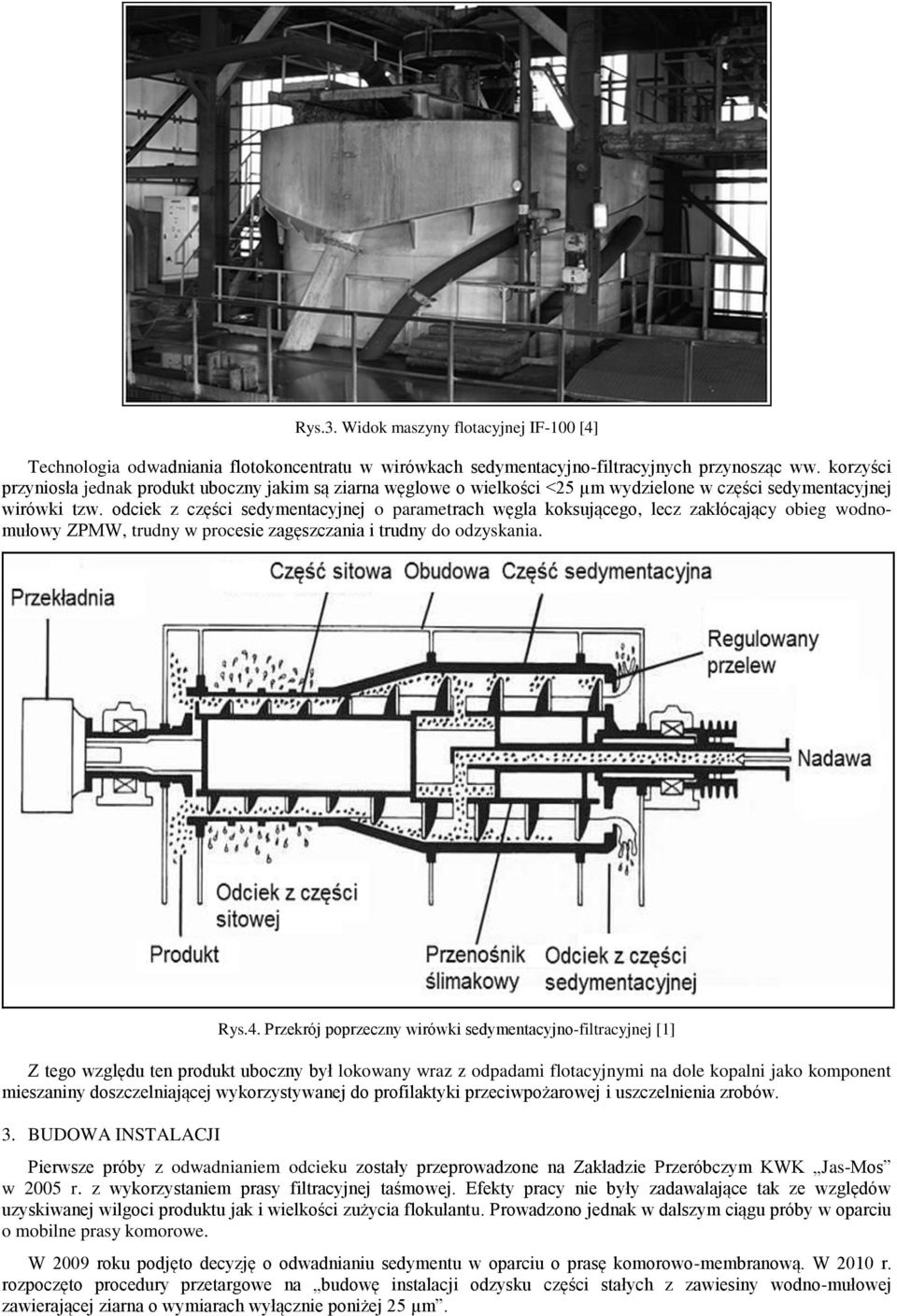 odciek z części sedymentacyjnej o parametrach węgla koksującego, lecz zakłócający obieg wodnomułowy ZPMW, trudny w procesie zagęszczania i trudny do odzyskania. Rys.4.