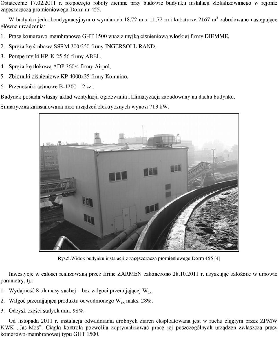 Prasę komorowo-membranową GHT 1500 wraz z myjką ciśnieniową włoskiej firmy DIEMME, 2. Sprężarkę śrubową SSRM 200/250 firmy INGERSOLL RAND, 3. Pompę myjki HP-K-25-56 firmy ABEL, 4.