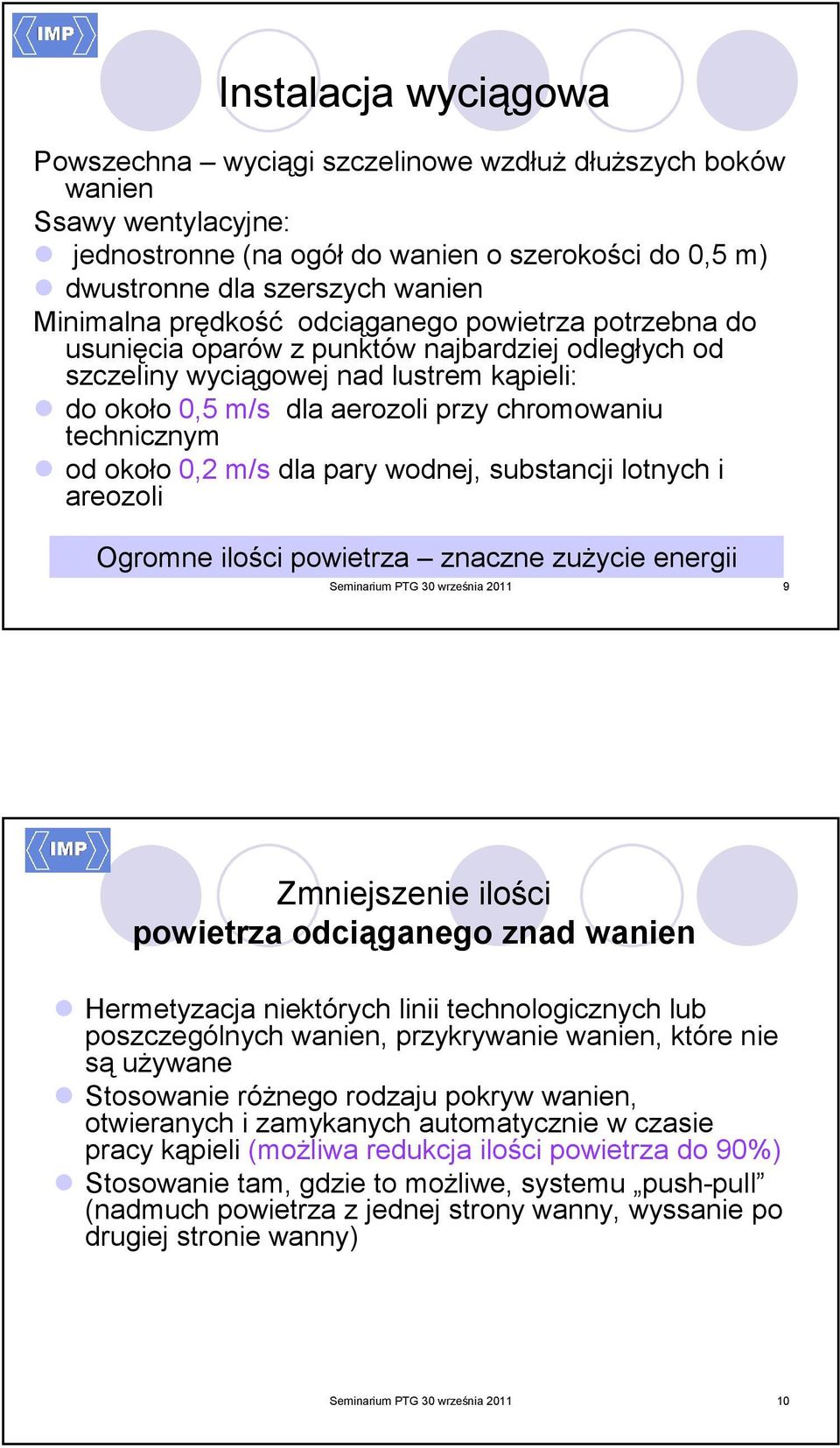 około 0,2 m/s dla pary wodnej, substancji lotnych i areozoli I Ogromne ilości powietrza znaczne zuŝycie energii Seminarium PTG 30 września 2011 9 Zmniejszenie ilości powietrza odciąganego znad wanien