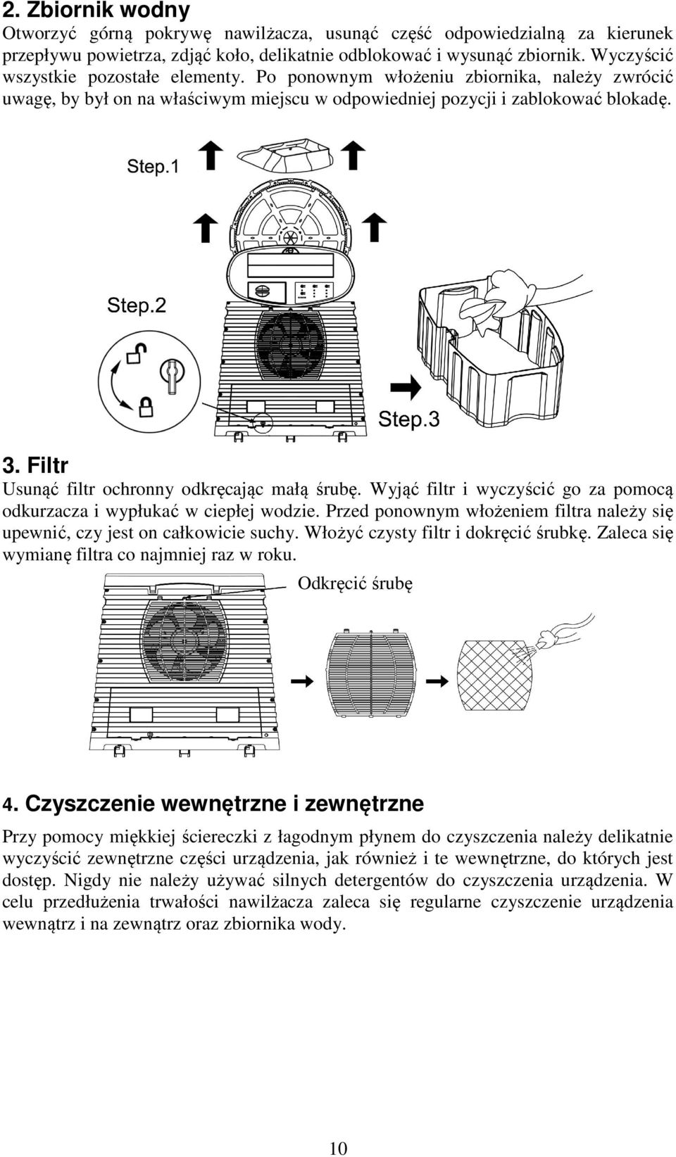 Filtr Usunąć filtr ochronny odkręcając małą śrubę. Wyjąć filtr i wyczyścić go za pomocą odkurzacza i wypłukać w ciepłej wodzie.