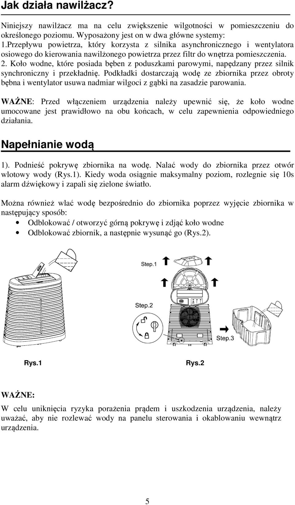 Koło wodne, które posiada bęben z poduszkami parowymi, napędzany przez silnik synchroniczny i przekładnię.