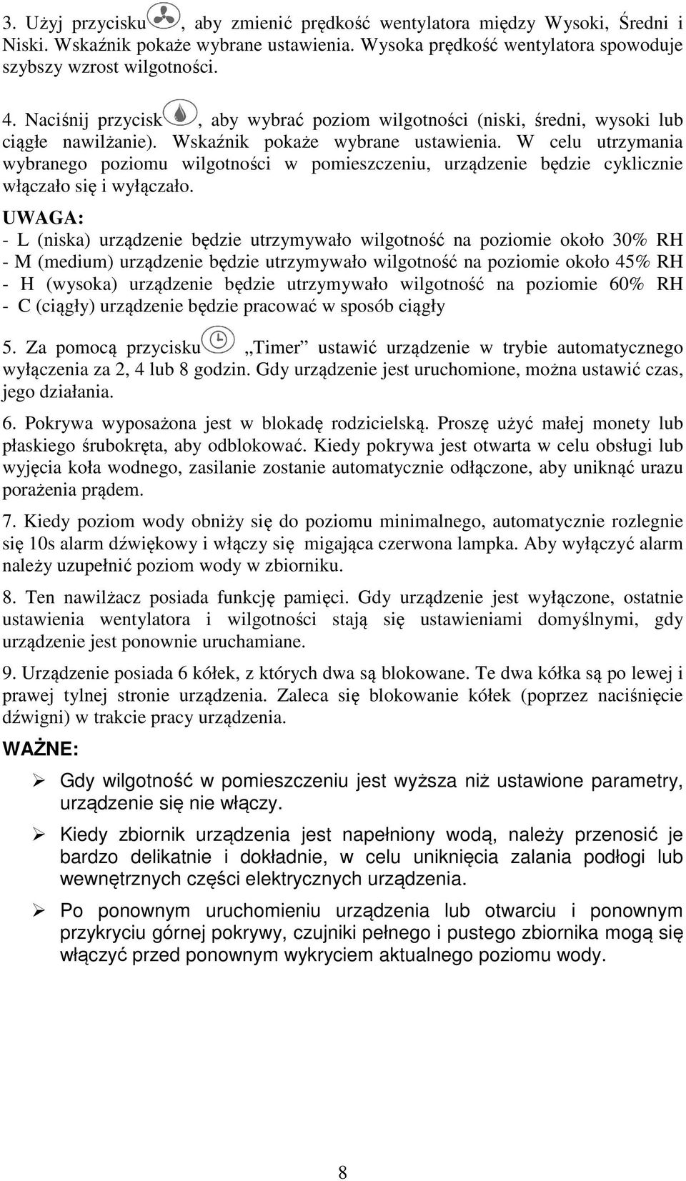 W celu utrzymania wybranego poziomu wilgotności w pomieszczeniu, urządzenie będzie cyklicznie włączało się i wyłączało.