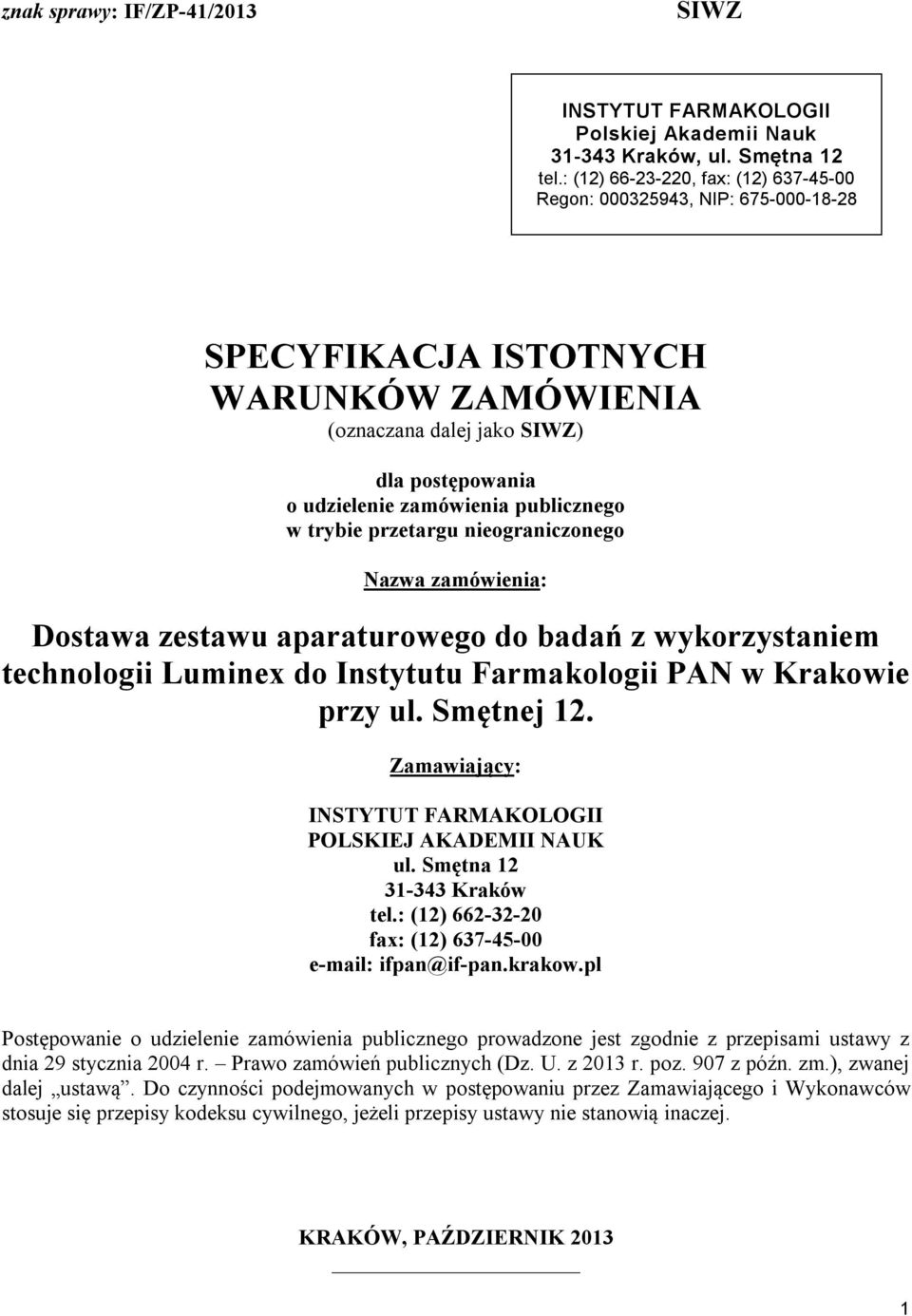 w trybie przetargu nieograniczonego Nazwa zamówienia: Dostawa zestawu aparaturowego do badań z wykorzystaniem technologii Luminex do Instytutu Farmakologii PAN w Krakowie przy ul. Smętnej 12.
