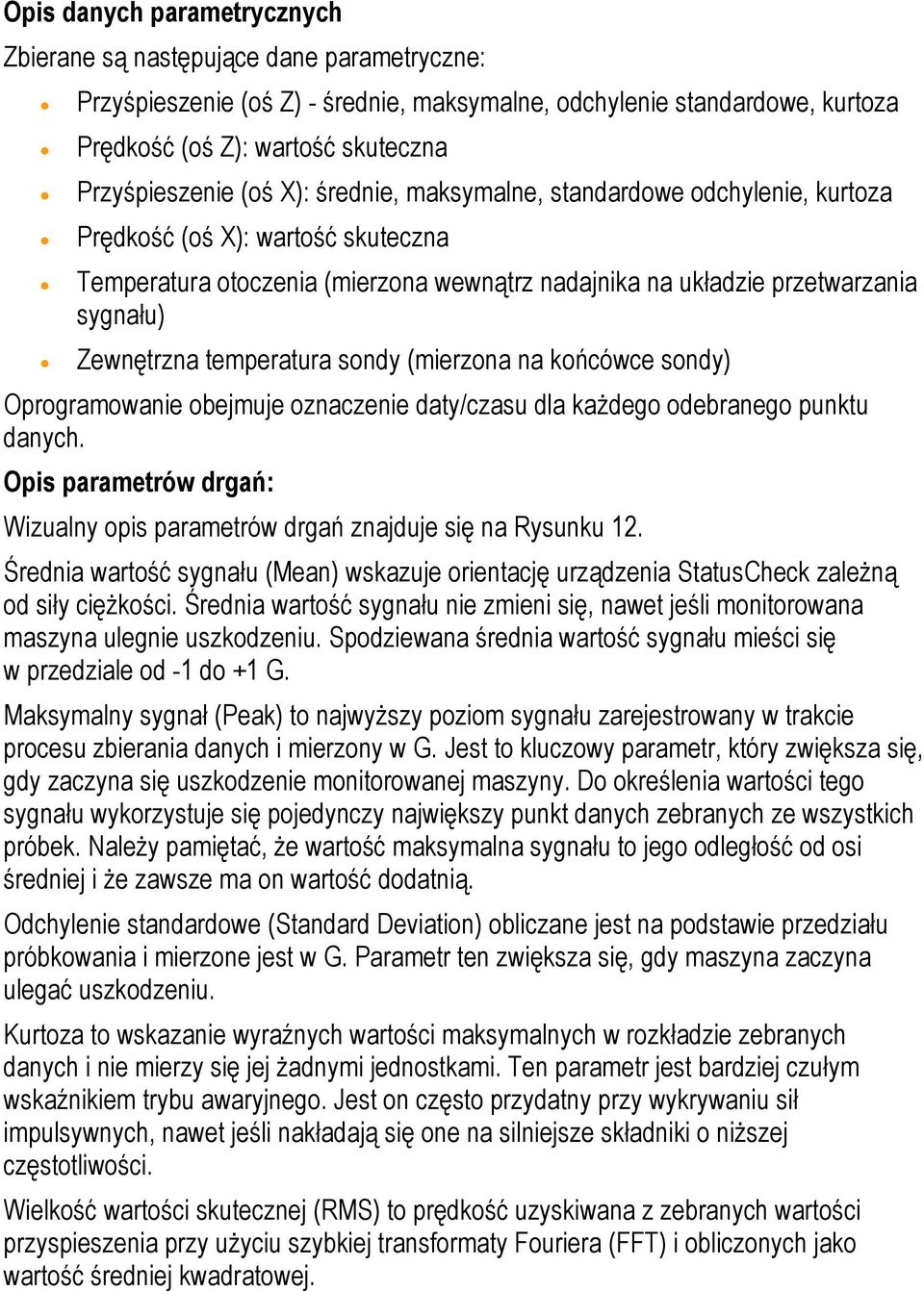 temperatura sondy (mierzona na końcówce sondy) Oprogr amowanie obejmuje oznaczenie daty/czasu dla każdego odebranego punktu danyc h.