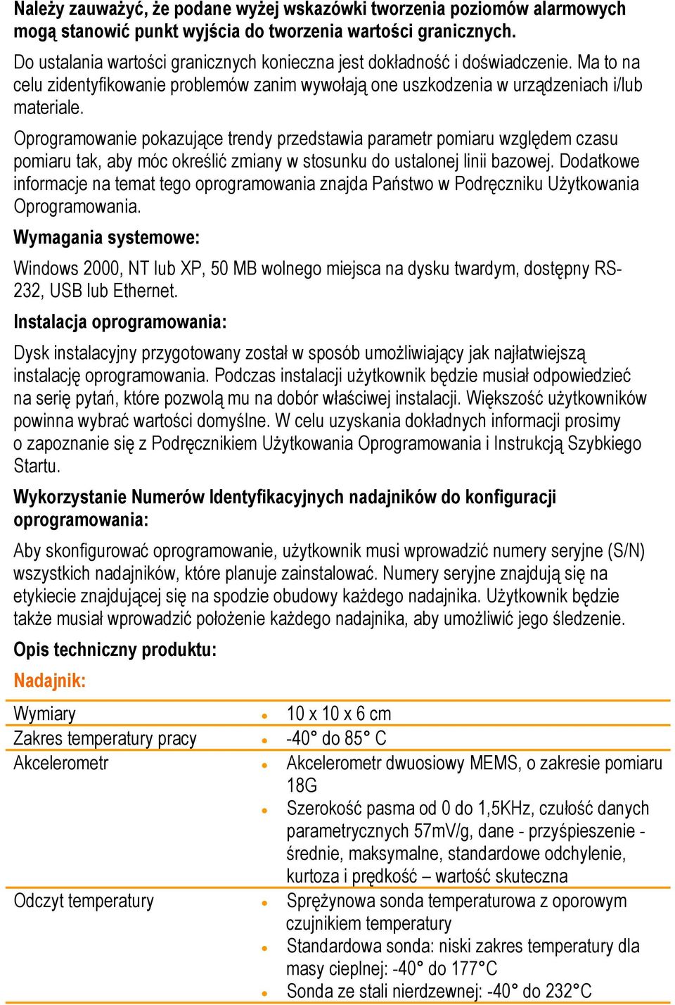 Oprogramowanie pokazujące trendy przedstawia parametr pomiaru względem czasu pomiaru tak, aby móc określić zmiany w stosunku do ustalonej linii bazowej.