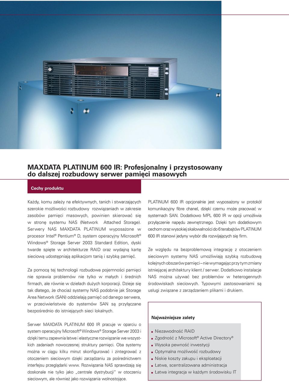 Serwery NAS MAXDATA PLATINUM wyposażone w procesor Intel Pentium D, system operacyjny Microsoft Windows Storage Server 2003 Standard Edition, dyski twarde spięte w architekturze RAID oraz wydajną