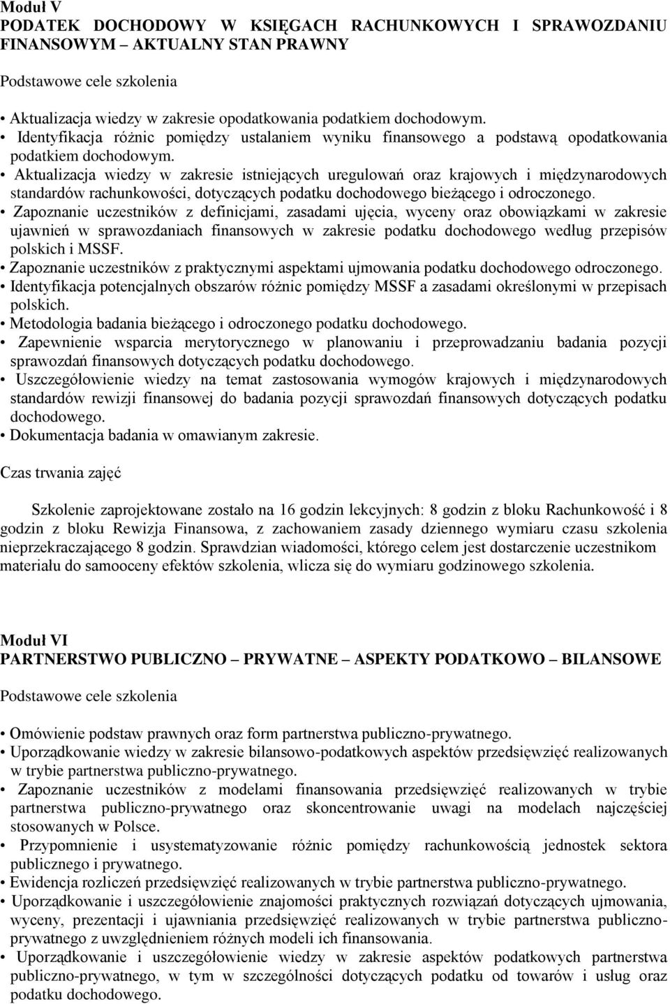 Aktualizacja wiedzy w zakresie istniejących uregulowań oraz krajowych i międzynarodowych standardów rachunkowości, dotyczących podatku dochodowego bieżącego i odroczonego.