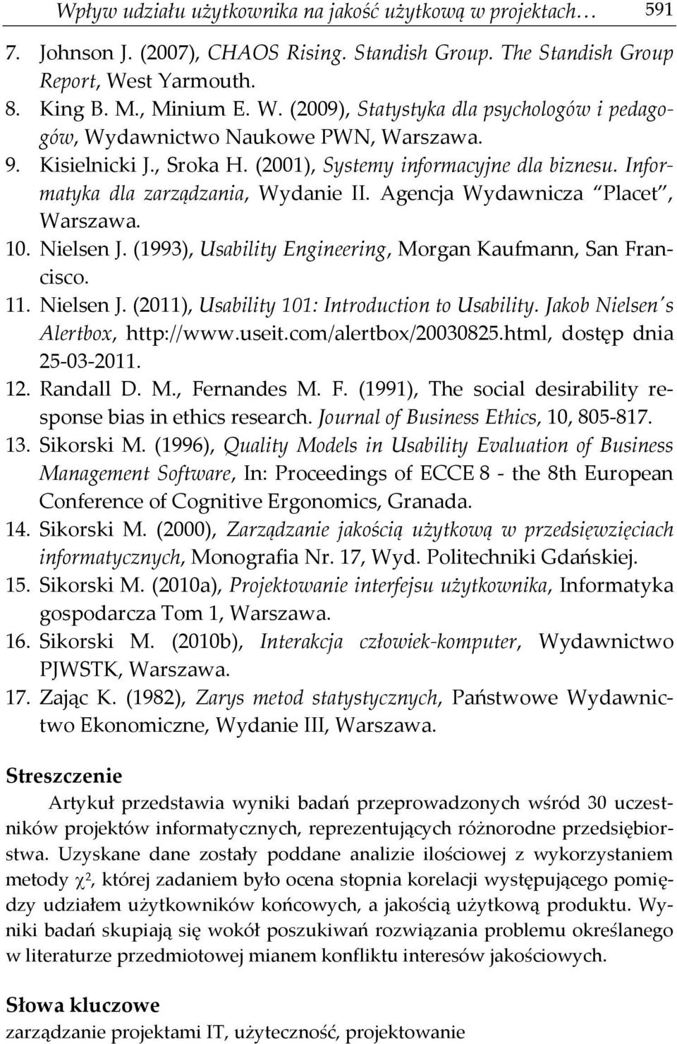 Informatyka dla zarządzania, Wydanie II. Agencja Wydawnicza Placet, Warszawa. 10. Nielsen J. (1993), Usability Engineering, Morgan Kaufmann, San Francisco. 11. Nielsen J. (2011), Usability 101: Introduction to Usability.