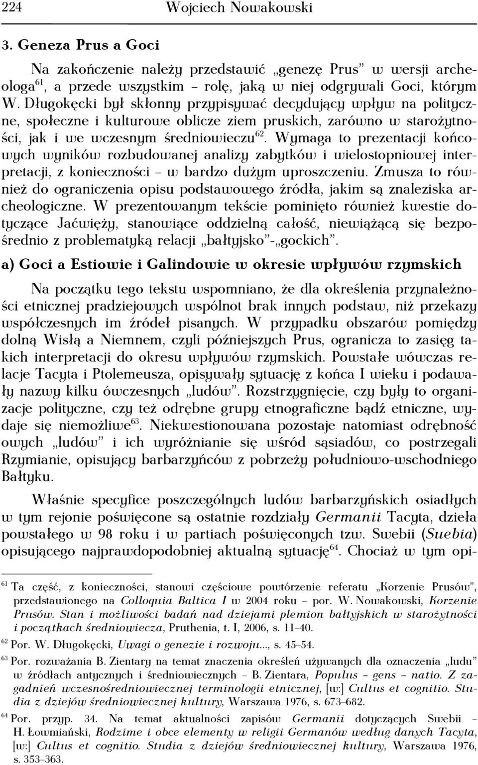 Wymaga to prezentacji końcowych wyników rozbudowanej analizy zabytków i wielostopniowej interpretacji, z konieczności w bardzo dużym uproszczeniu.
