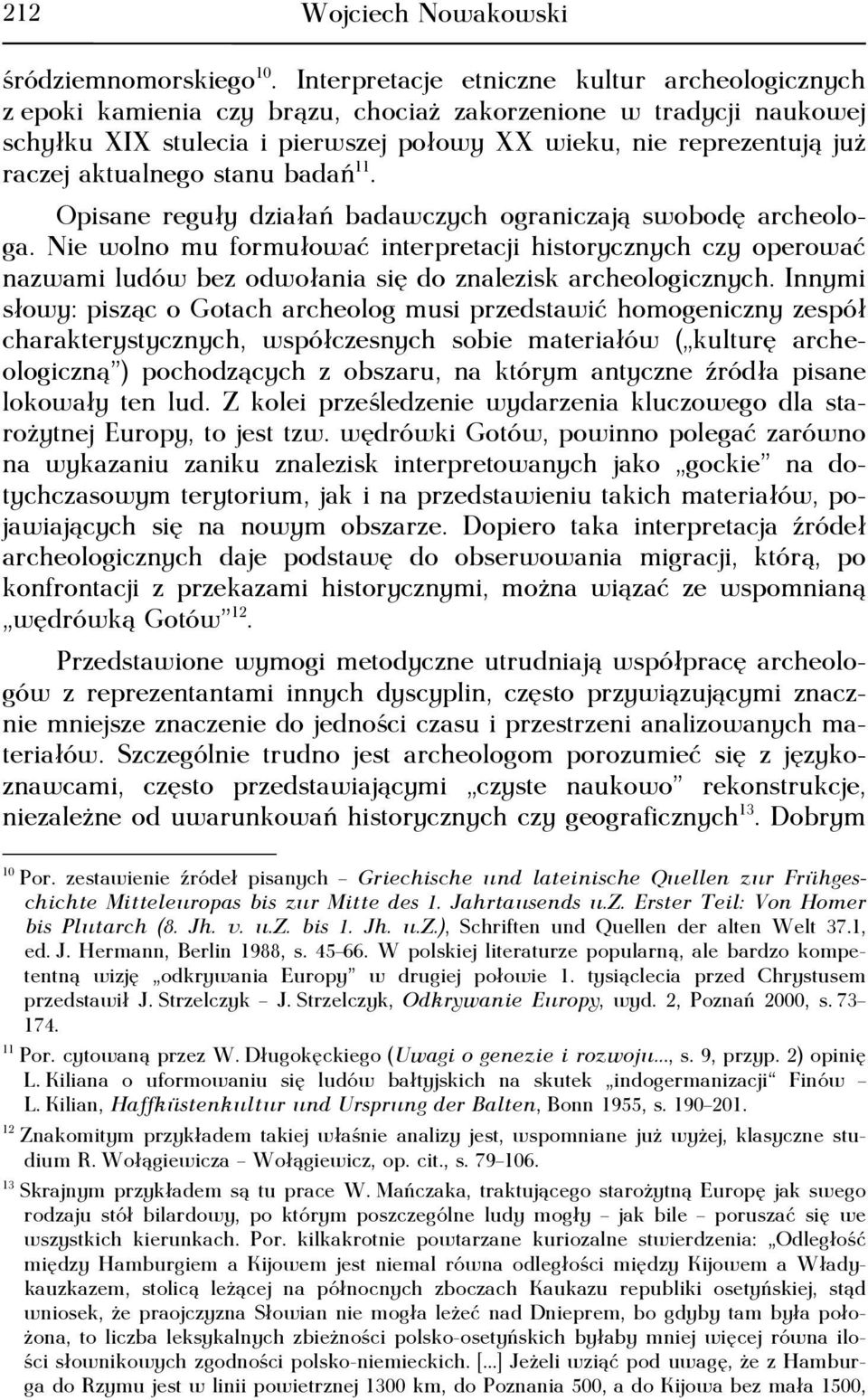 aktualnego stanu badań 11. Opisane reguły działań badawczych ograniczają swobodę archeologa.