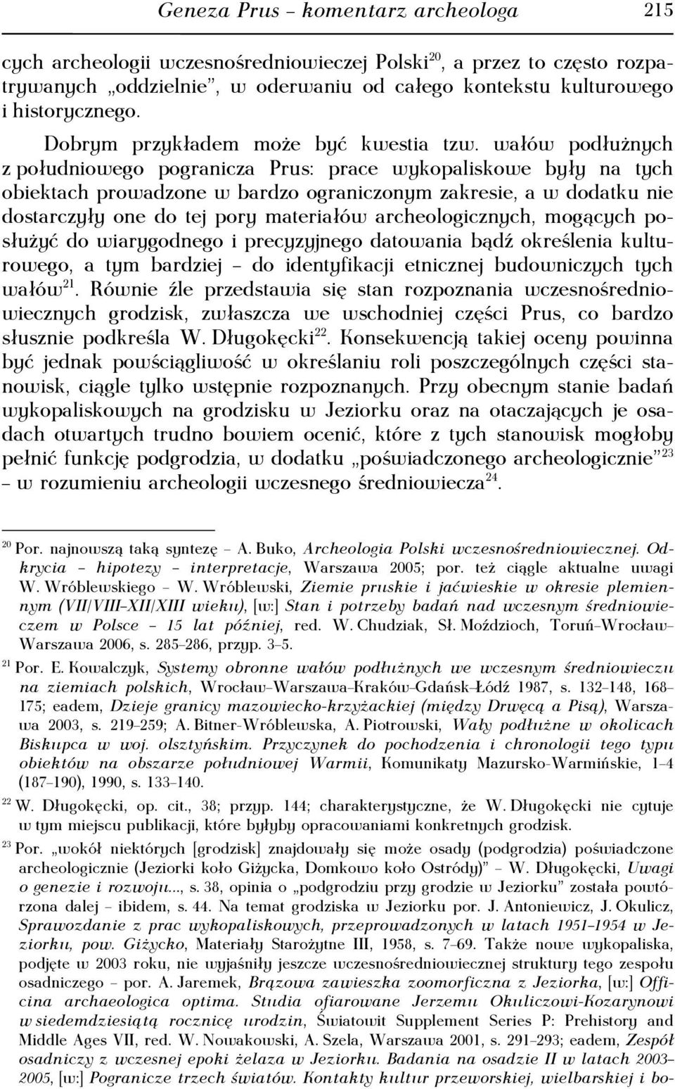 wałów podłużnych z południowego pogranicza Prus: prace wykopaliskowe były na tych obiektach prowadzone w bardzo ograniczonym zakresie, a w dodatku nie dostarczyły one do tej pory materiałów