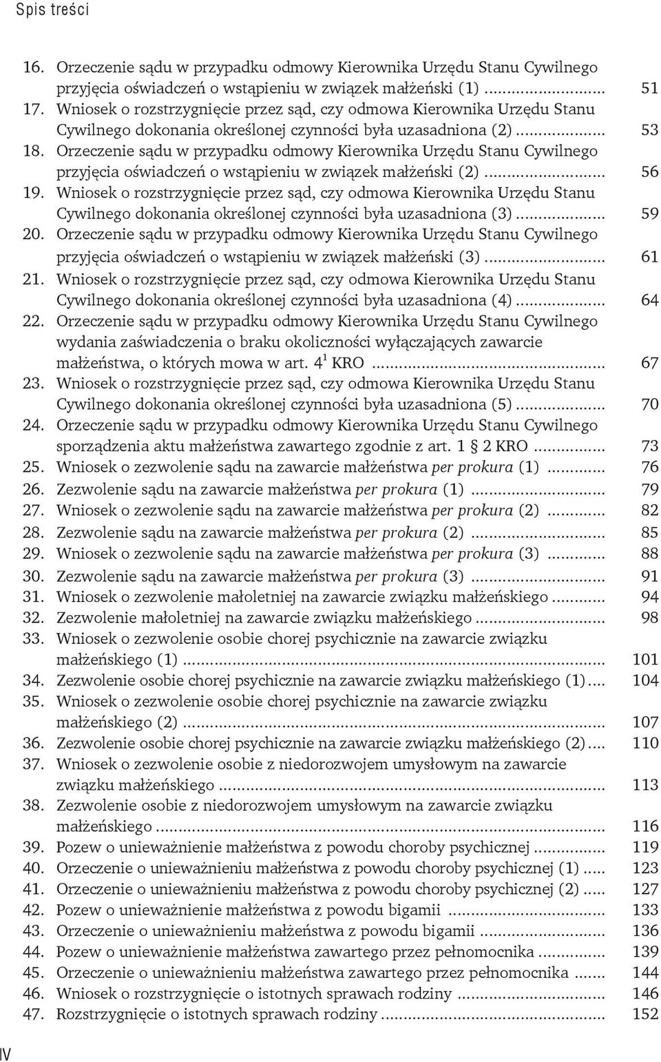 Orzeczenie sądu w przypadku odmowy Kierownika Urzędu Stanu Cywilnego przyjęcia oświadczeń o wstąpieniu w związek małżeński (2)... 56 19.