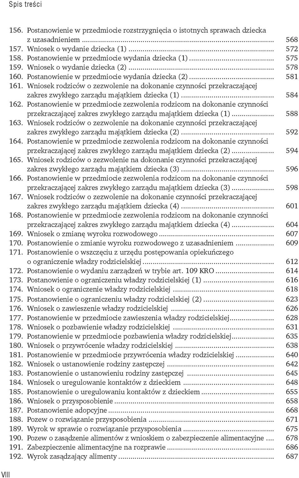 Wniosek rodziców o zezwolenie na dokonanie czynności przekraczającej zakres zwykłego zarządu majątkiem dziecka (1)... 584 162.