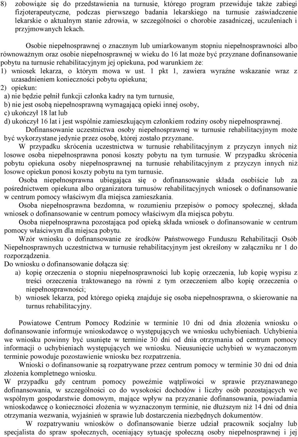 Osobie niepełnosprawnej o znacznym lub umiarkowanym stopniu niepełnosprawności albo równoważnym oraz osobie niepełnosprawnej w wieku do 16 lat może być przyznane dofinansowanie pobytu na turnusie