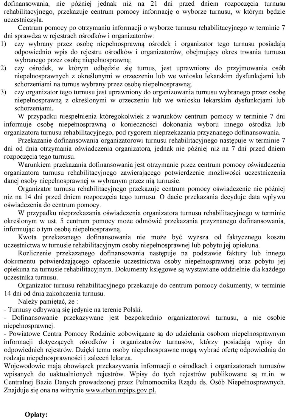 organizator tego turnusu posiadają odpowiednio wpis do rejestru ośrodków i organizatorów, obejmujący okres trwania turnusu wybranego przez osobę niepełnosprawną; 2) czy ośrodek, w którym odbędzie się