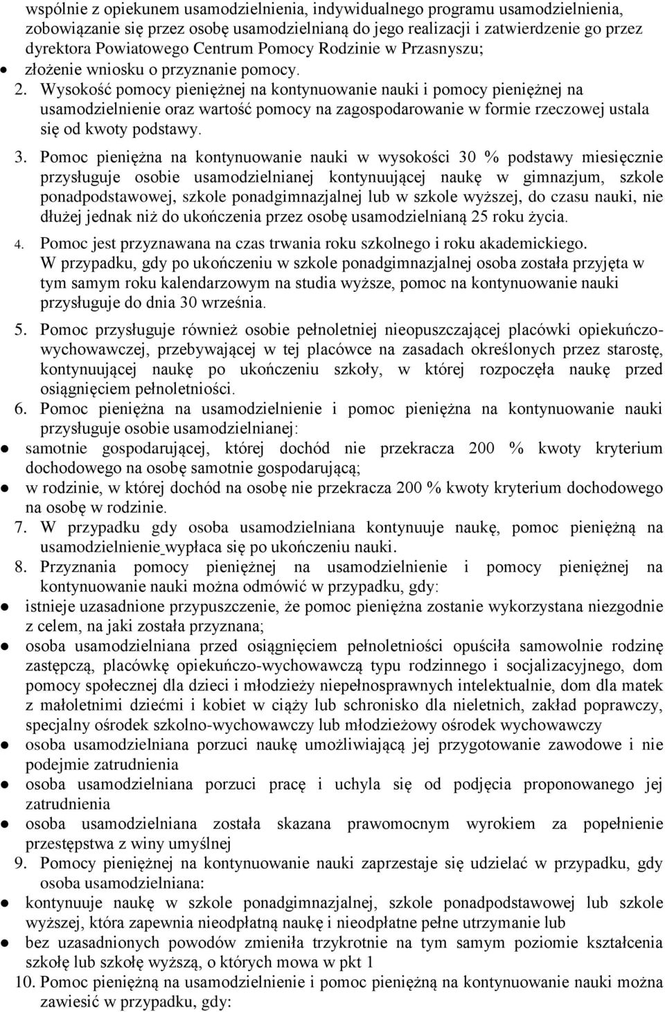 Wysokość pomocy pieniężnej na kontynuowanie nauki i pomocy pieniężnej na usamodzielnienie oraz wartość pomocy na zagospodarowanie w formie rzeczowej ustala się od kwoty podstawy. 3.