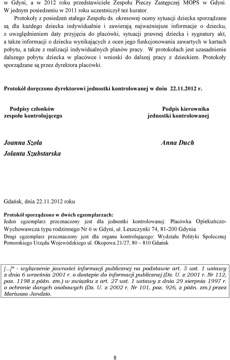 i sygnatury akt, a także informacji o dziecku wynikających z ocen jego funkcjonowania zawartych w kartach pobytu, a także z realizacji indywidualnych planów pracy.